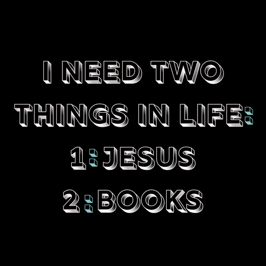Text on a black background stating 'I need two things in life: 1: Jesus 2: Books'.